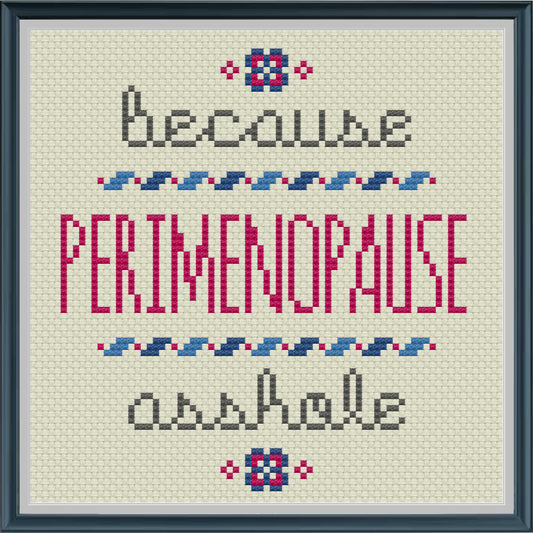 Because Perimenopause - Cross Stitch Pattern